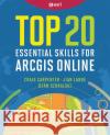 Top 20 Essential Skills for ArcGIS Online  9781589487802 ESRI Press