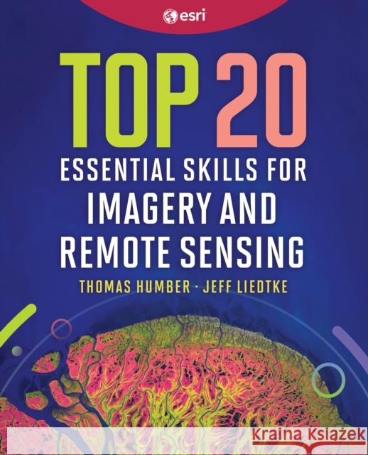 Top 20 Essential Skills for Imagery and Remote Sensing Jeff Liedtke 9781589488212 Esri Press - książka