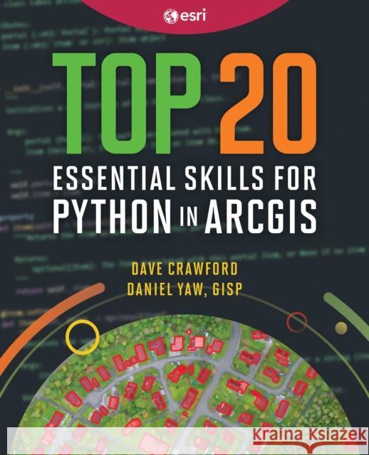 Top 20 Essential Skills for Python in ArcGIS Daniel Yaw 9781589487987 Esri Press - książka