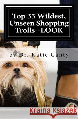 Top 35 Wildest, Unseen Shopping Trolls--LOOK Canty, Katie 9781523946051 Createspace Independent Publishing Platform - książka