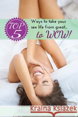 Top 5 Ways To Take Your Sex Life From Great... To WOW! McCloud, Misti 9781502447333 Createspace - książka