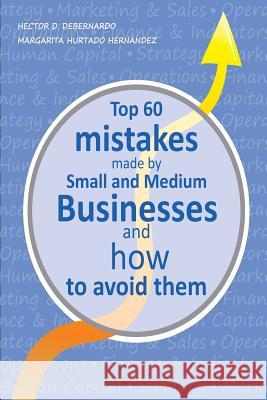 Top 60 mistakes made by Small and Medium Businesses and how to avoid them Margarita Hurtado Hernandez Hector D. Debernardo 9781499343632 Createspace Independent Publishing Platform - książka