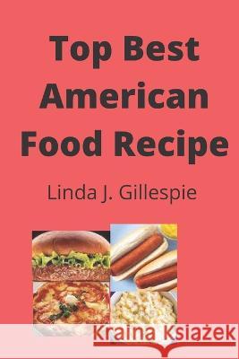 Top Best American Food Recipe Linda J Gillespie 9798847041843 Independently Published - książka