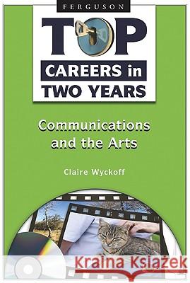 Top Careers in Two Years : Communications and the Arts Claire Wyckoff 9780816068982 Ferguson Publishing Company - książka