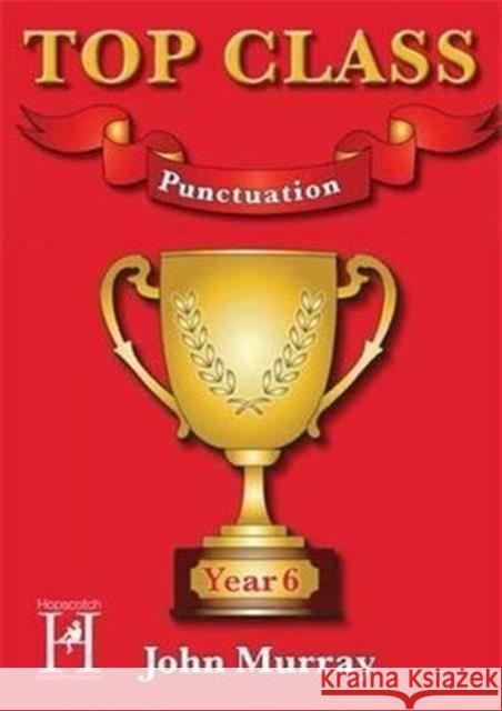 Top Class - Punctuation Year 6 John Murray 9781909860209 Hopscotch Educational Publishi - książka