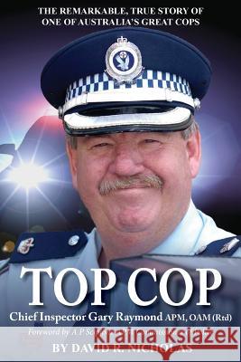 Top Cop: Chief Inspector Gary Raymond Apm, Oam (Rtd) David R. Nicholas 9780987583956 Initiate Media Pty Ltd - książka