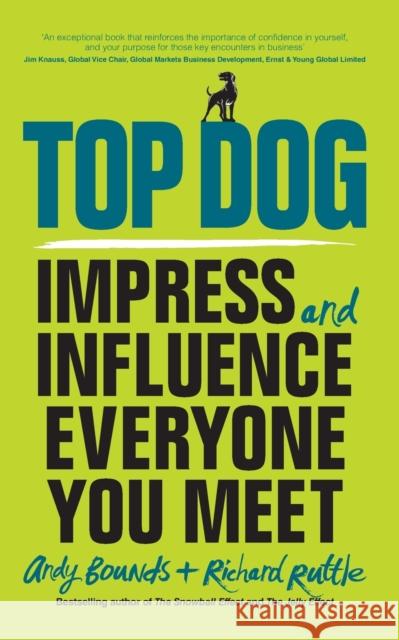 Top Dog: Impress and Influence Everyone You Meet Bounds, Andy 9780857086099 John Wiley & Sons - książka