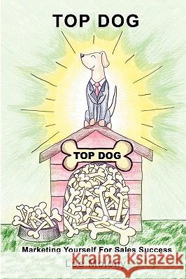 Top Dog: Marketing Yourself for Sales Success Molony, Lee 9780595436934 iUniverse - książka