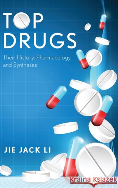 Top Drugs: Their History, Pharmacology, and Syntheses Jie Jack Li 9780199362585 Oxford University Press, USA - książka