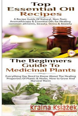 Top Essential Oil Recipes & the Beginners Guide to Medicinal Plants Lindsey P 9781508537281 Createspace - książka