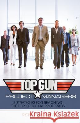 Top-Gun Project Managers: 8 Strategies for Reaching the Top of the PM Profession Morreale, Richard 9781554891139 Multi-Media Publications Inc - książka