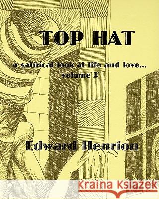 Top Hat: A satirical look at life and love...Volume 2 Henrion, Edward 9781461170075 Createspace - książka