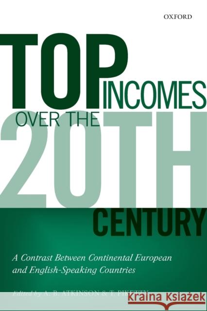 Top Incomes Over the Twentieth Century: A Contrast Between European and English-Speaking Countries Professor Faculty of Economics and Polit Director Thomas Piketty (Professor of Ec  9780198727750 OUP UK - książka