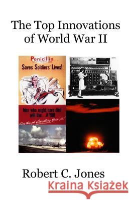 Top Innovations of World War II Robert C. Jones 9781530821693 Createspace Independent Publishing Platform - książka