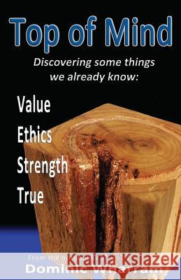 Top Of Mind: Discovering some things we already know: Value, Ethics, Strengths, True Wharram, Dominic 9781507550311 Createspace - książka