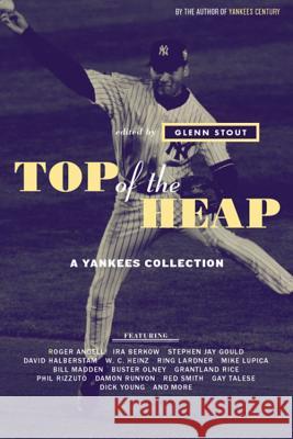 Top of the Heap: A Yankees Collection Glenn Stout 9780618303991 Houghton Mifflin Company - książka