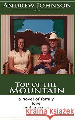 Top of the Mountain: A Story of Love and Success Johnson, Andrew 9781420854930 Authorhouse - książka