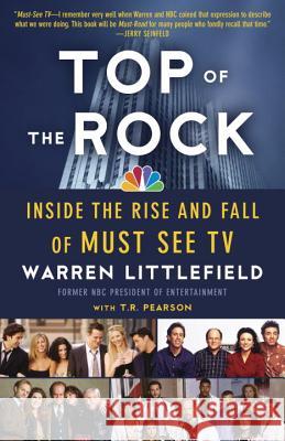 Top of the Rock: Inside the Rise and Fall of Must See TV Warren Littlefield T. R. Pearson 9780307739766 Anchor Books - książka