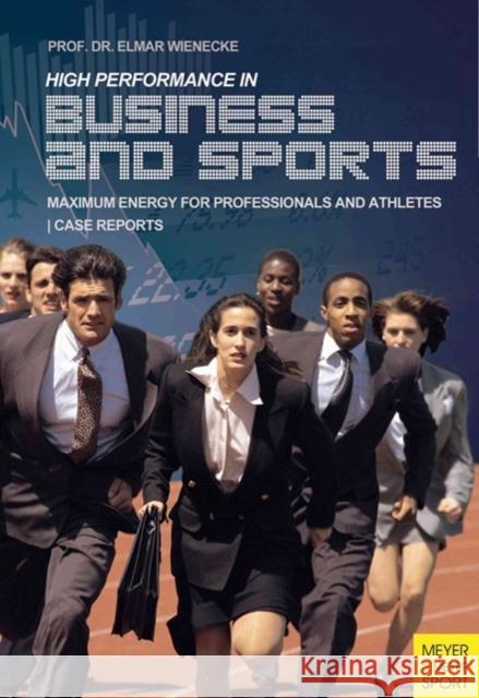 Top Performance in Business and Sports: Maximum Energy for Professionals and Athletes Elmar Weinecke 9781782550556 Meyer & Meyer Fachverlag und Buchhandel GmbH - książka