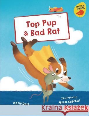 Top Pup & Bad Rat Katie Dale Giusi Capizzi 9781728476476 Lerner Publications (Tm) - książka