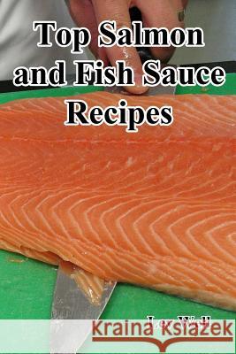 Top Salmon and Fish Sauce Recipes Lev Well 9781523340743 Createspace Independent Publishing Platform - książka