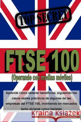 Top Secret: FTSE 100 (Operando con medias m?viles) Rufino Vill?n Fern?ndez 9781987447132 Createspace Independent Publishing Platform - książka