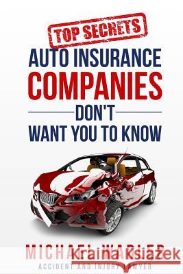 Top Secrets Auto Insurance Companies Don't Want You to Know Mr Michael R. Wadler 9781540465238 Createspace Independent Publishing Platform - książka