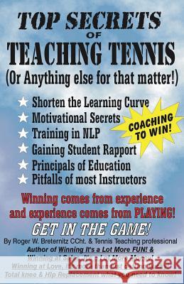 Top Secrets of Teaching Tennis: (Or anything else for that matter) Breternitz, Roger W. 9781723320965 Createspace Independent Publishing Platform - książka