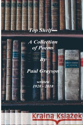 Top Shelf_ A Collection of Poems by Paul Grayson Paul Grayson 9781986534840 Createspace Independent Publishing Platform - książka