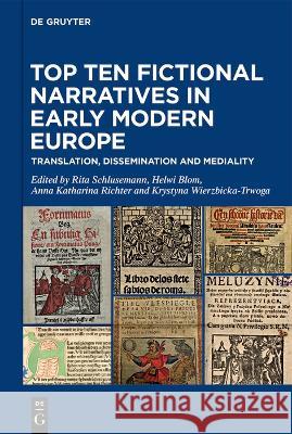 Top Ten Fictional Narratives in Early Modern Europe: Translation, Dissemination and Mediality Rita Schlusemann Helwi Blom Anna Katharina Richter 9783110758481 de Gruyter - książka