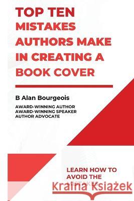 Top Ten Mistakes Authors Make in Creating a Book Cover B Alan Bourgeois   9781088110058 IngramSpark - książka