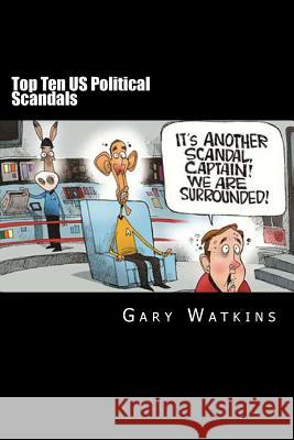 Top Ten US Political Scandals Watkins, Gary 9781495314858 Createspace - książka