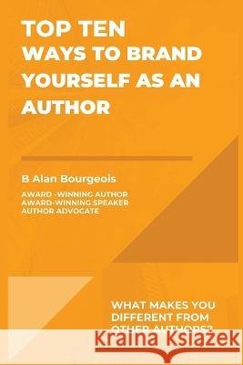 Top Ten Ways to Brand Yourself as an Author B Alan Bourgeois   9781088165799 IngramSpark - książka