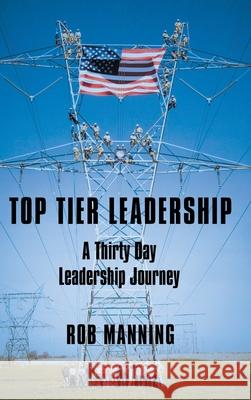 Top Tier Leadership: A Thirty Day Leadership Journey Rob Manning 9781973682677 Westbow Press - książka