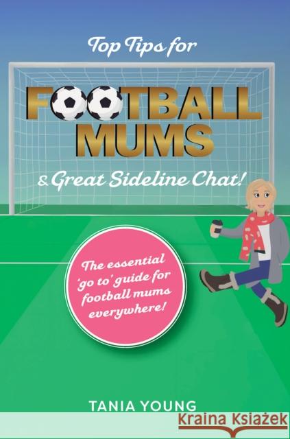 Top Tips for Football Mums & Great Sideline Chat! Tania Young 9781035862986 Austin Macauley Publishers - książka