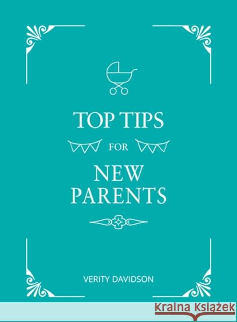 Top Tips for New Parents: Practical Advice for First-Time Parents Verity Davidson 9781786859730 Octopus Publishing Group - książka