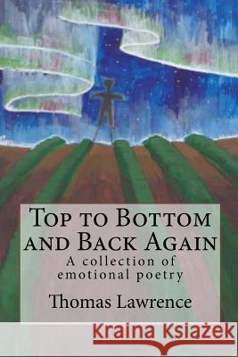 Top to Bottom and Back Again: A collection of emotional poetry Lawrence, Thomas E. 9781530102945 Createspace Independent Publishing Platform - książka