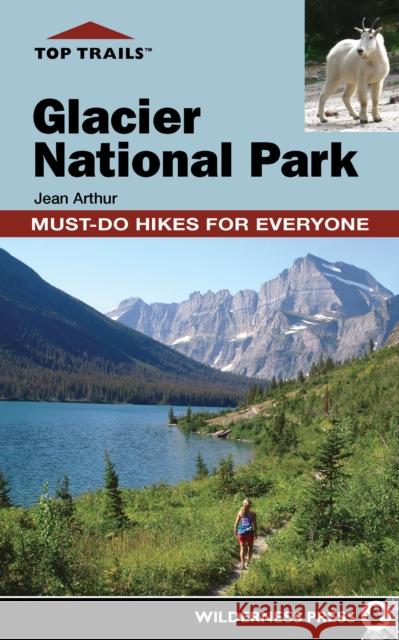 Top Trails: Glacier National Park: Must-Do Hikes for Everyone Jean Arthur 9780899979434 Wilderness Press - książka