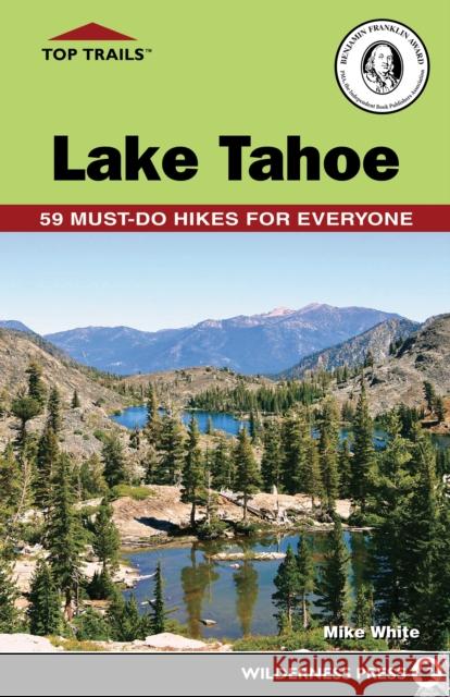 Top Trails: Lake Tahoe: 59 Must-Do Hikes for Everyone Mike White 9781643590967 Wilderness Press - książka