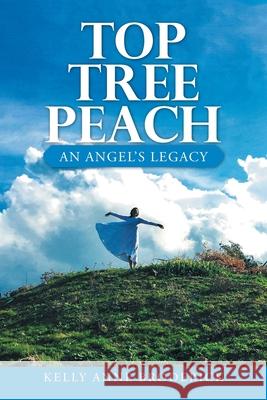 Top Tree Peach: An Angel's Legacy Kelly Anne Broderick 9781664210509 WestBow Press - książka