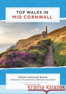 Top Walks in Mid Cornwall: Discover hidden Cornish highlights in these twelve spectacular circular walks Hurley, Liz 9780993218064 Mudlarks Press - książka
