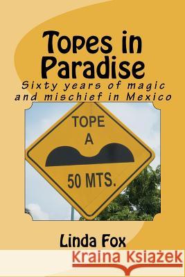 Topes in Paradise: Sixty years of magic and mischief in Mexico Fox, Linda R. 9781467981774 Createspace - książka