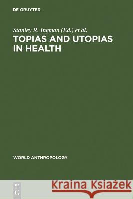 Topias and Utopias in Health: Policy Studies Ingman, Stanley R. 9789027930200 Walter de Gruyter - książka