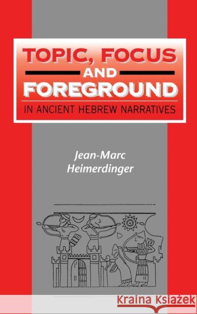 Topic, Focus and Foreground in Ancient Hebrew Narratives Jean-Marc Heimerdinger 9781841270142 Sheffield Academic Press - książka