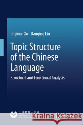 Topic Structure of the Chinese Language: Structural and Functional Analysis Liejiong Xu Danqing Liu 9789819545056 Springer - książka