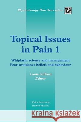 Topical Issues in Pain 1: Whiplash: Science and Management Fear-Avoidance Beliefs and Behaviour Gifford, Louis 9781491876732 Authorhouse - książka