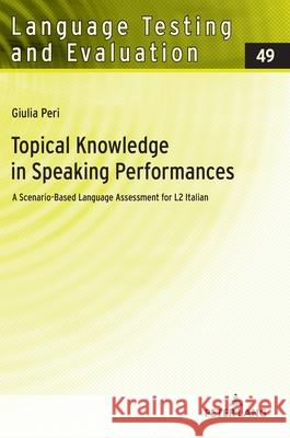 Topical Knowledge in Speaking Performances; A Scenario-Based Language Assessment for L2 Italian Giulia Peri 9783631927755 Peter Lang D - książka