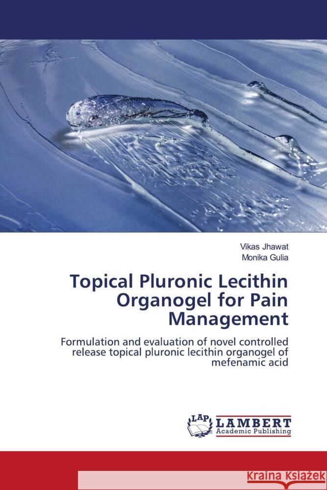 Topical Pluronic Lecithin Organogel for Pain Management Jhawat, Vikas, Gulia, Monika 9786206789512 LAP Lambert Academic Publishing - książka