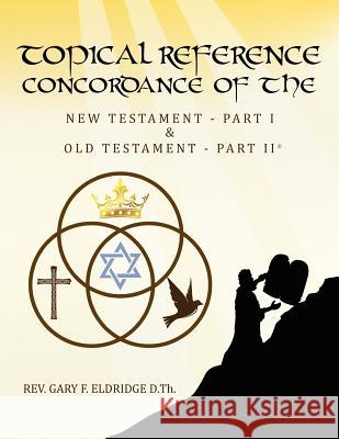 Topical Reference Concordance of The New and Old Testament: Part 1 and Part 2 Eldridge D. Th, Gary F. 9781470086978 Createspace - książka