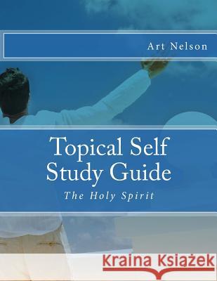 Topical Self Study Guide: The Holy Spirit Art Nelson 9781530866984 Createspace Independent Publishing Platform - książka